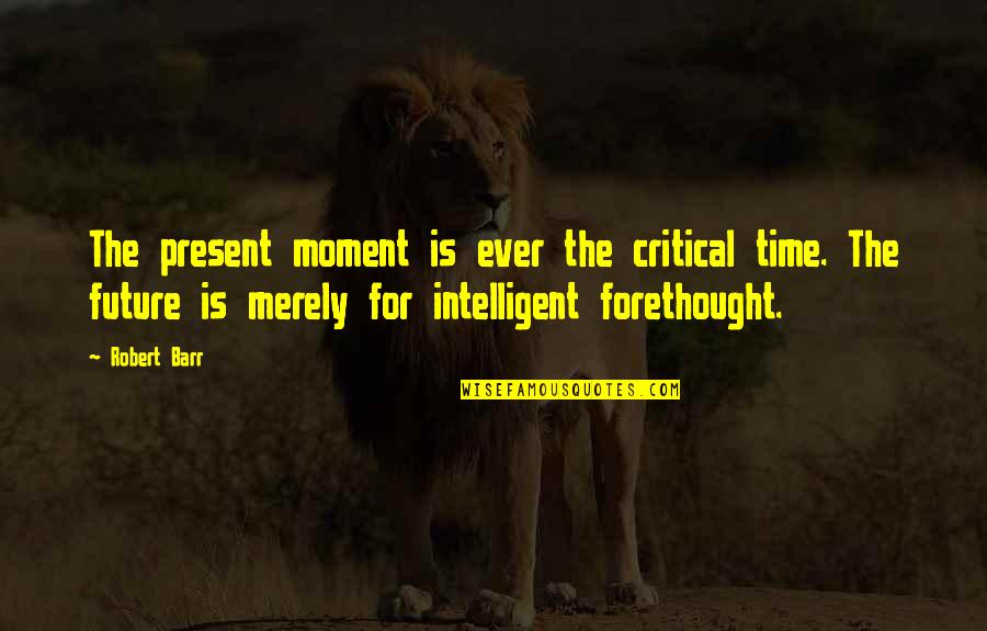Pes K D M Wikipedia Quotes By Robert Barr: The present moment is ever the critical time. Pes K D M Wikipedia Quotes By Robert Barr: The present moment is ever the critical time.