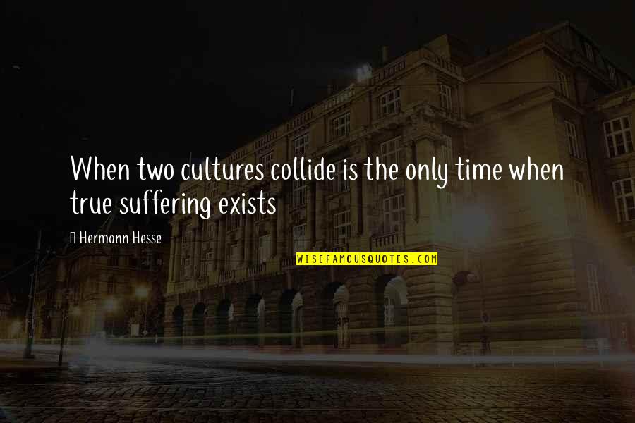 Pesada In Spanish Quotes By Hermann Hesse: When two cultures collide is the only time