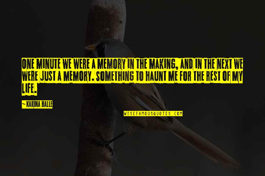 Pesadao Quotes By Karina Halle: One minute we were a memory in the