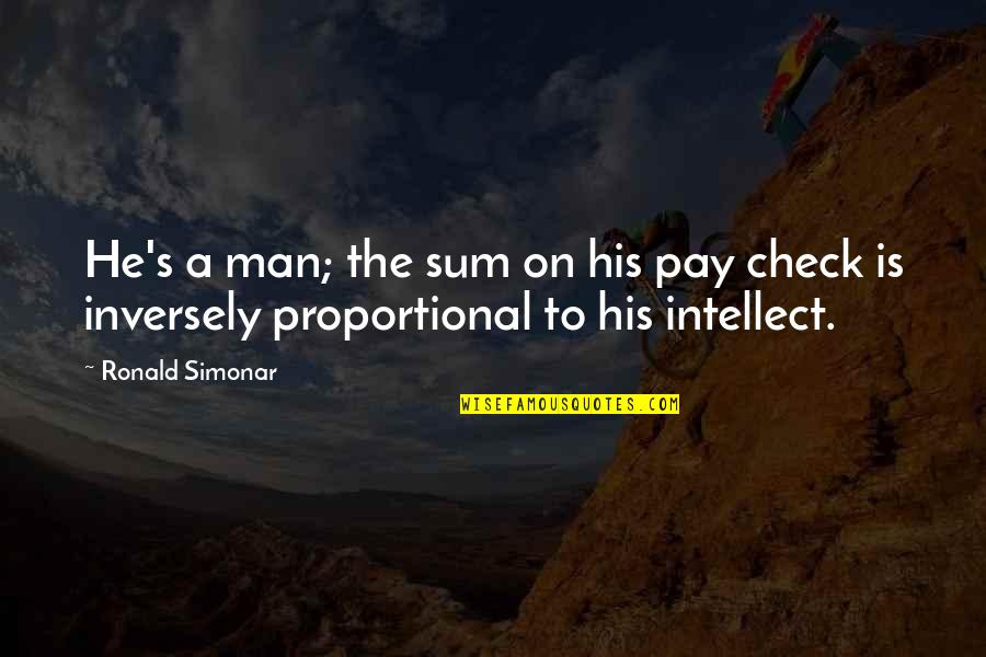 Pesadillas Desesperada Quotes By Ronald Simonar: He's a man; the sum on his pay