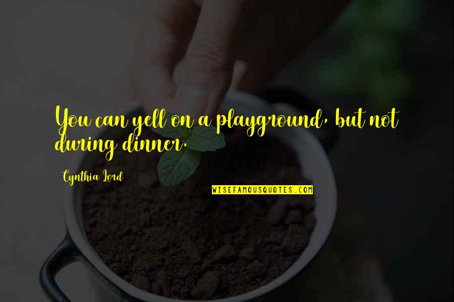 Pesado Quotes By Cynthia Lord: You can yell on a playground, but not Pesado Quotes By Cynthia Lord: You can yell on a playground, but not