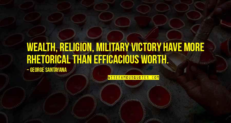 Pesado Quotes By George Santayana: Wealth, religion, military victory have more rhetorical than