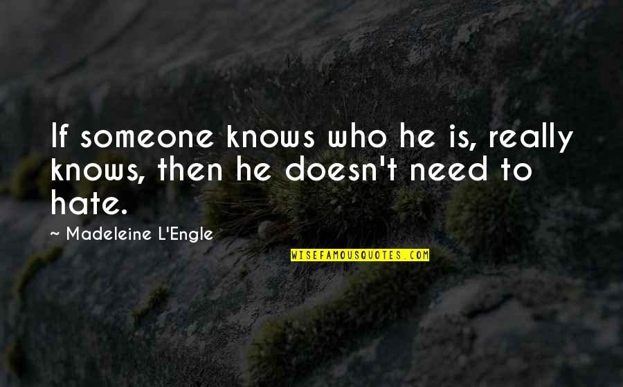 Pesados City Quotes By Madeleine L'Engle: If someone knows who he is, really knows,