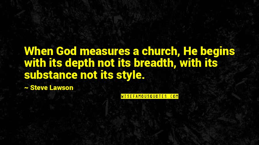 Pesadumbre Ruben Quotes By Steve Lawson: When God measures a church, He begins with Pesadumbre Ruben Quotes By Steve Lawson: When God measures a church, He begins with