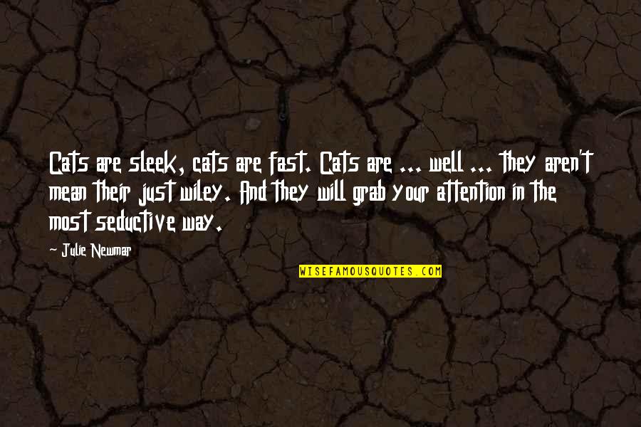 Pesaing Mempengaruhi Quotes By Julie Newmar: Cats are sleek, cats are fast. Cats are Pesaing Mempengaruhi Quotes By Julie Newmar: Cats are sleek, cats are fast. Cats are
