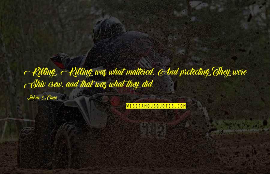 Pesaing Mempengaruhi Quotes By Laken Cane: Killing. Killing was what mattered. And protecting.They were