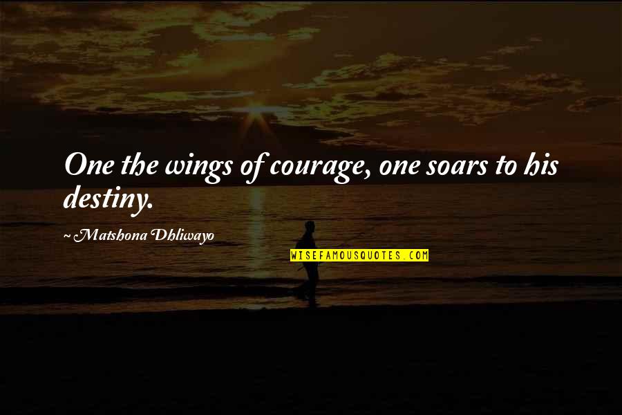 Pesaing Mempengaruhi Quotes By Matshona Dhliwayo: One the wings of courage, one soars to Pesaing Mempengaruhi Quotes By Matshona Dhliwayo: One the wings of courage, one soars to