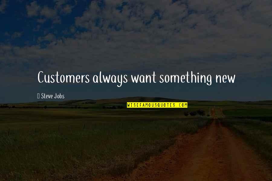 Pesaing Perusahaan Quotes By Steve Jobs: Customers always want something new