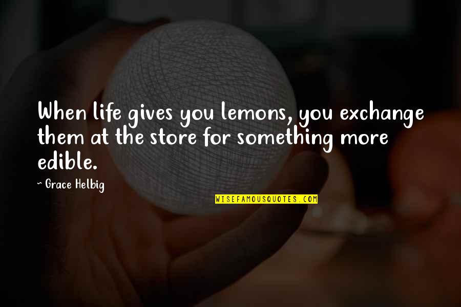 Pesalinks Quotes By Grace Helbig: When life gives you lemons, you exchange them Pesalinks Quotes By Grace Helbig: When life gives you lemons, you exchange them