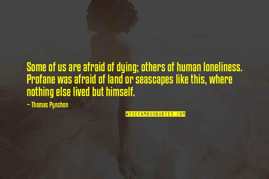 Pesando Los Objetos Quotes By Thomas Pynchon: Some of us are afraid of dying; others