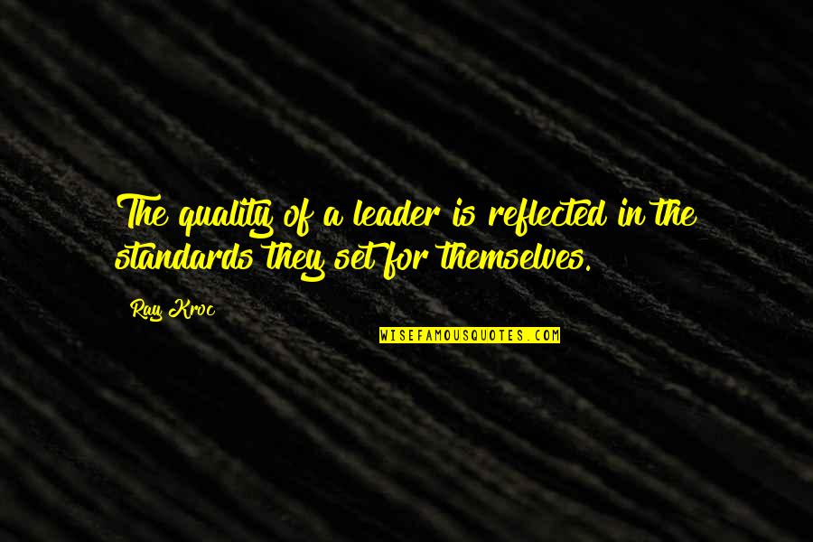 Pesanta Quotes By Ray Kroc: The quality of a leader is reflected in