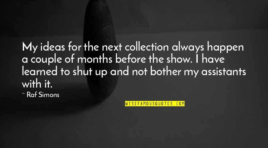 Pesar En Quotes By Raf Simons: My ideas for the next collection always happen Pesar En Quotes By Raf Simons: My ideas for the next collection always happen