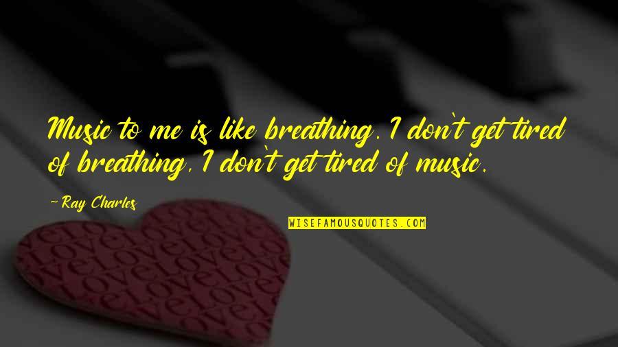 Pesar En Quotes By Ray Charles: Music to me is like breathing. I don't Pesar En Quotes By Ray Charles: Music to me is like breathing. I don't