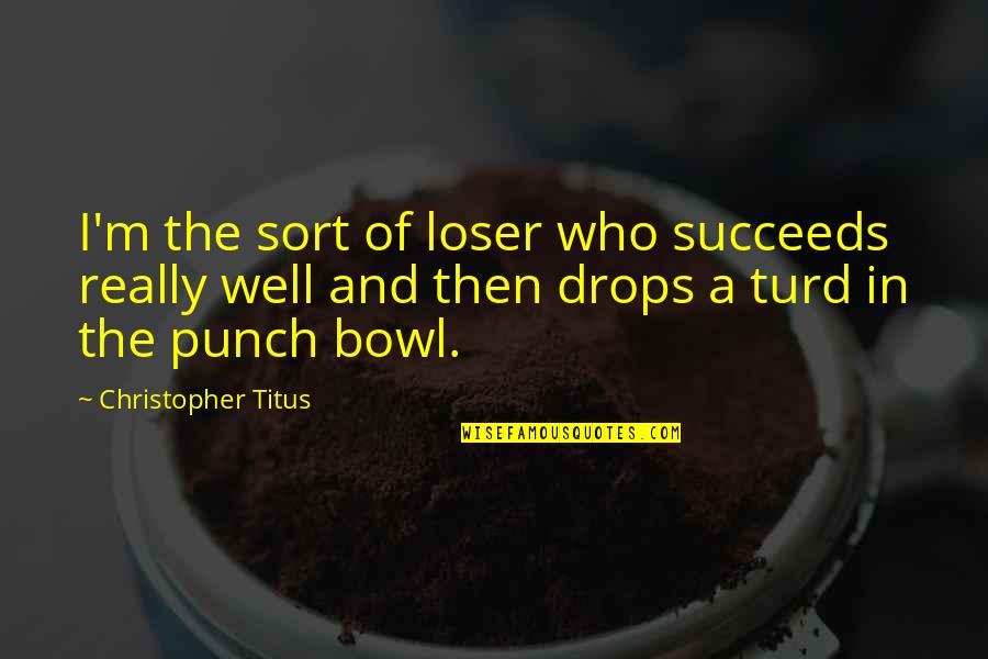 Pesara Polis Quotes By Christopher Titus: I'm the sort of loser who succeeds really