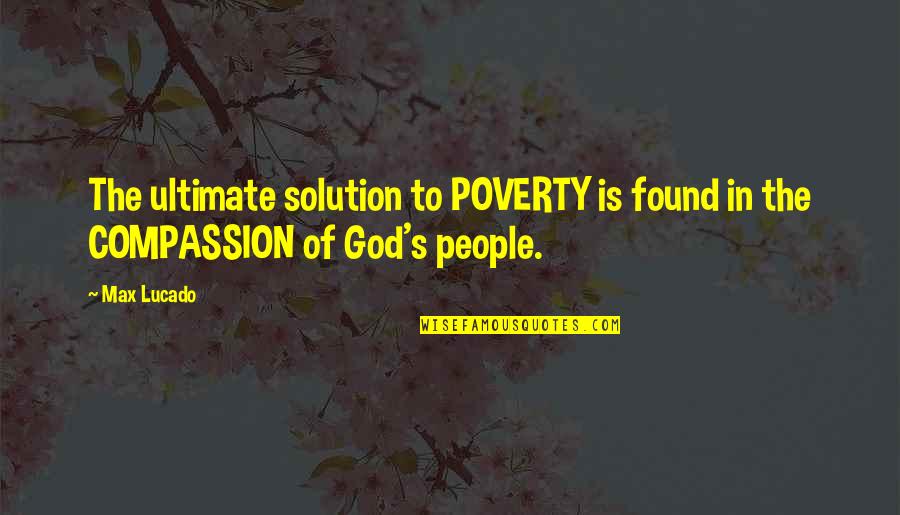 Pesava Bajirao Quotes By Max Lucado: The ultimate solution to POVERTY is found in