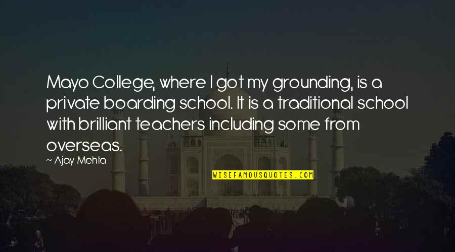 Pesavento Md Quotes By Ajay Mehta: Mayo College, where I got my grounding, is Pesavento Md Quotes By Ajay Mehta: Mayo College, where I got my grounding, is