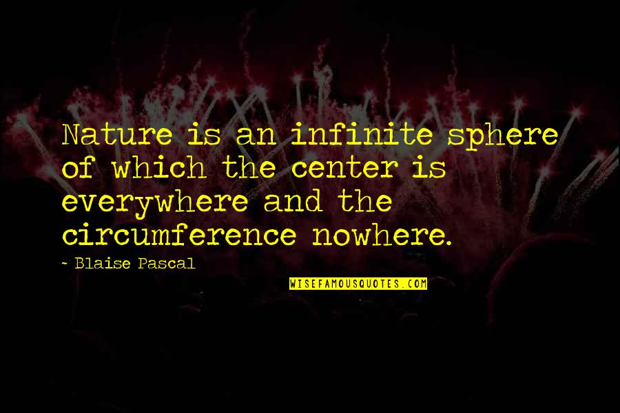 Pesavento Md Quotes By Blaise Pascal: Nature is an infinite sphere of which the Pesavento Md Quotes By Blaise Pascal: Nature is an infinite sphere of which the