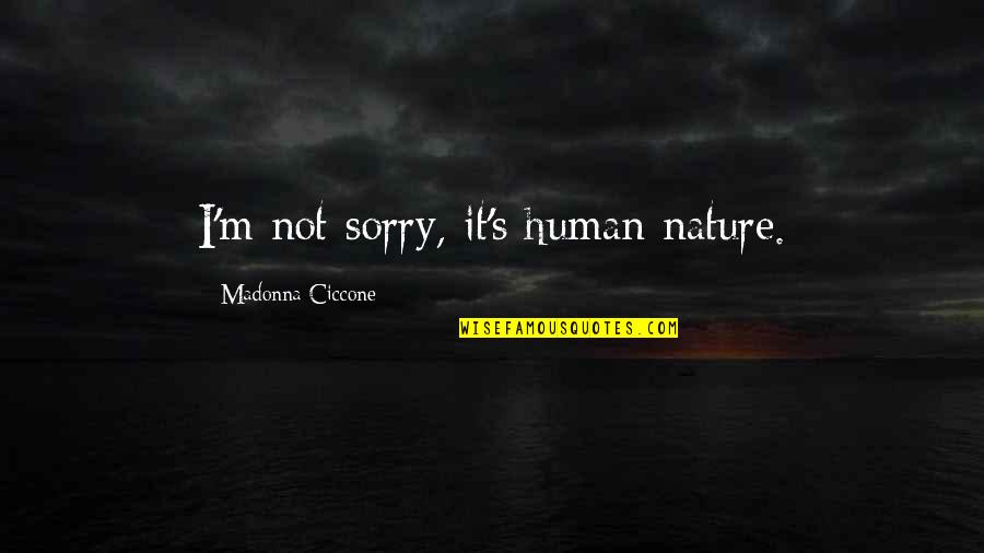 Pesavento Md Quotes By Madonna Ciccone: I'm not sorry, it's human nature. Pesavento Md Quotes By Madonna Ciccone: I'm not sorry, it's human nature.