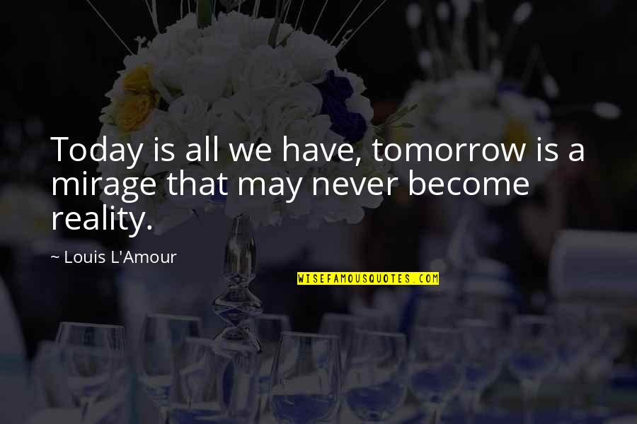 Pesawat Lion Quotes By Louis L'Amour: Today is all we have, tomorrow is a