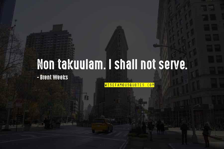 Pesawat Sederhana Quotes By Brent Weeks: Non takuulam. I shall not serve.