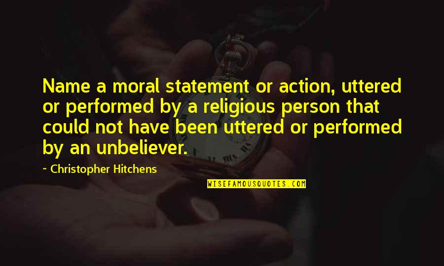 Pescadito Para Quotes By Christopher Hitchens: Name a moral statement or action, uttered or
