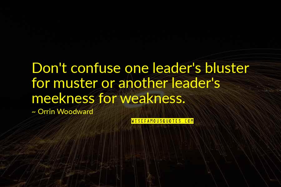 Pescadito Para Quotes By Orrin Woodward: Don't confuse one leader's bluster for muster or
