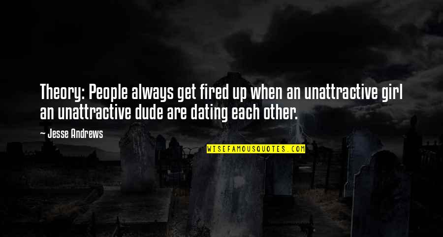 Pescador Island Quotes By Jesse Andrews: Theory: People always get fired up when an