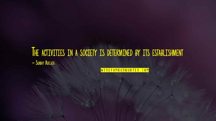 Pescador Island Quotes By Sunday Adelaja: The activities in a society is determined by