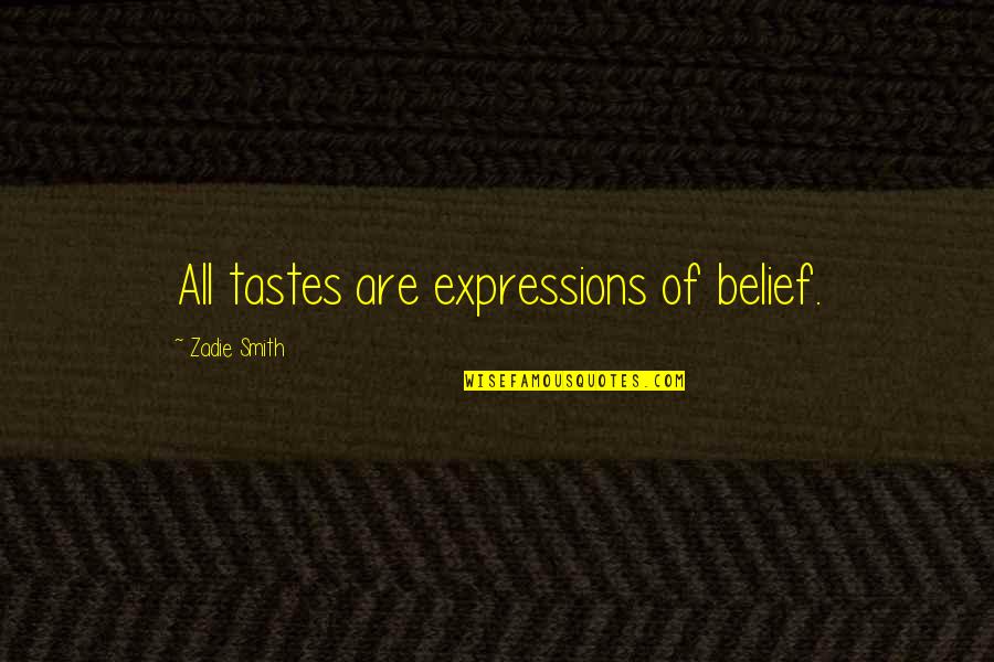 Pescara Fc Quotes By Zadie Smith: All tastes are expressions of belief. Pescara Fc Quotes By Zadie Smith: All tastes are expressions of belief.