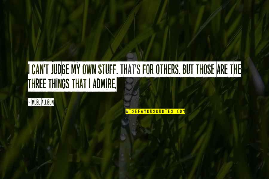 Pescarolo Judd Quotes By Mose Allison: I can't judge my own stuff. That's for