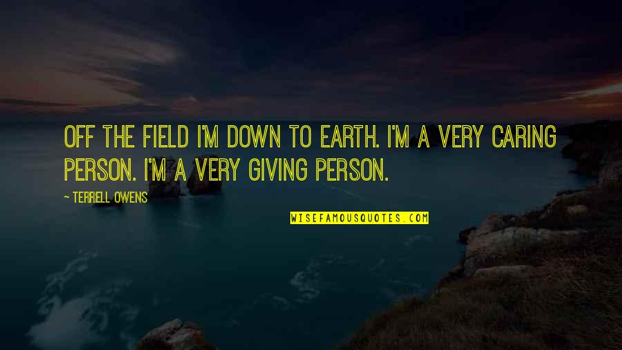 Pescatori Di Quotes By Terrell Owens: Off the field I'm down to earth. I'm Pescatori Di Quotes By Terrell Owens: Off the field I'm down to earth. I'm