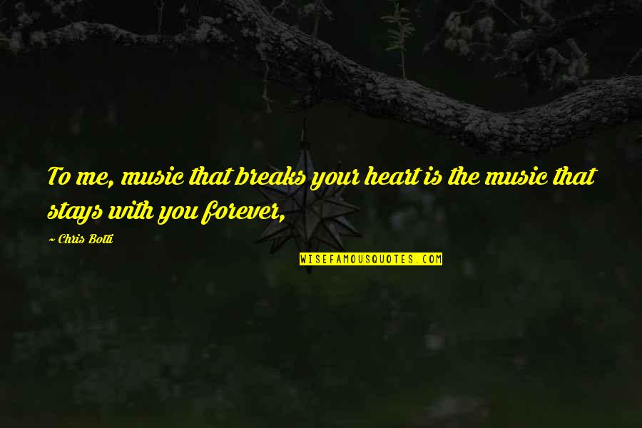 Pescatori Orbetello Quotes By Chris Botti: To me, music that breaks your heart is