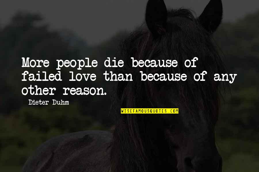 Pescatori Orbetello Quotes By Dieter Duhm: More people die because of failed love than
