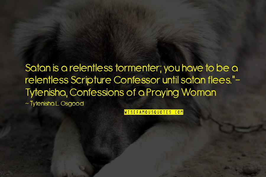 Pescatori Orbetello Quotes By Tytenisha L. Osgood: Satan is a relentless tormenter; you have to