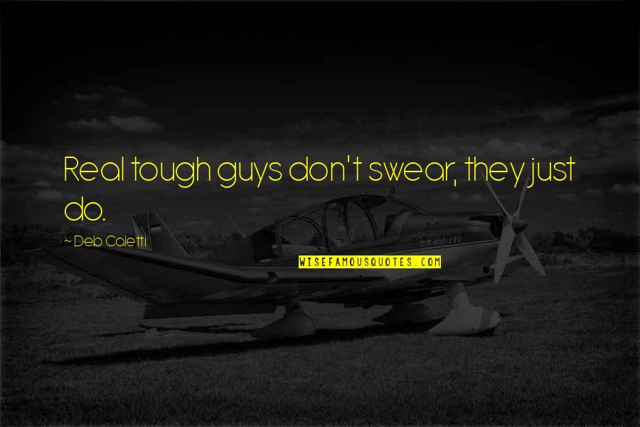 Pesches Flowers Quotes By Deb Caletti: Real tough guys don't swear, they just do.