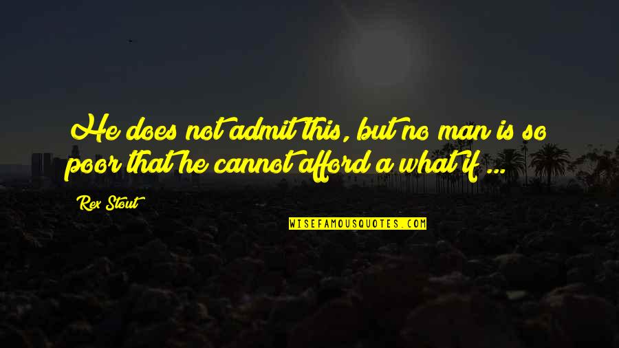 Pesches Quotes By Rex Stout: He does not admit this, but no man