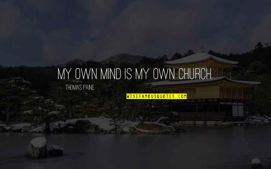 Peschke Construction Quotes By Thomas Paine: My own mind is my own church. Peschke Construction Quotes By Thomas Paine: My own mind is my own church.