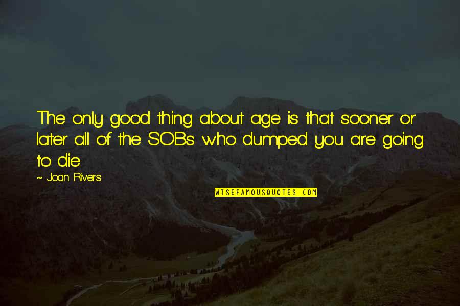 Pescoddes Quotes By Joan Rivers: The only good thing about age is that Pescoddes Quotes By Joan Rivers: The only good thing about age is that