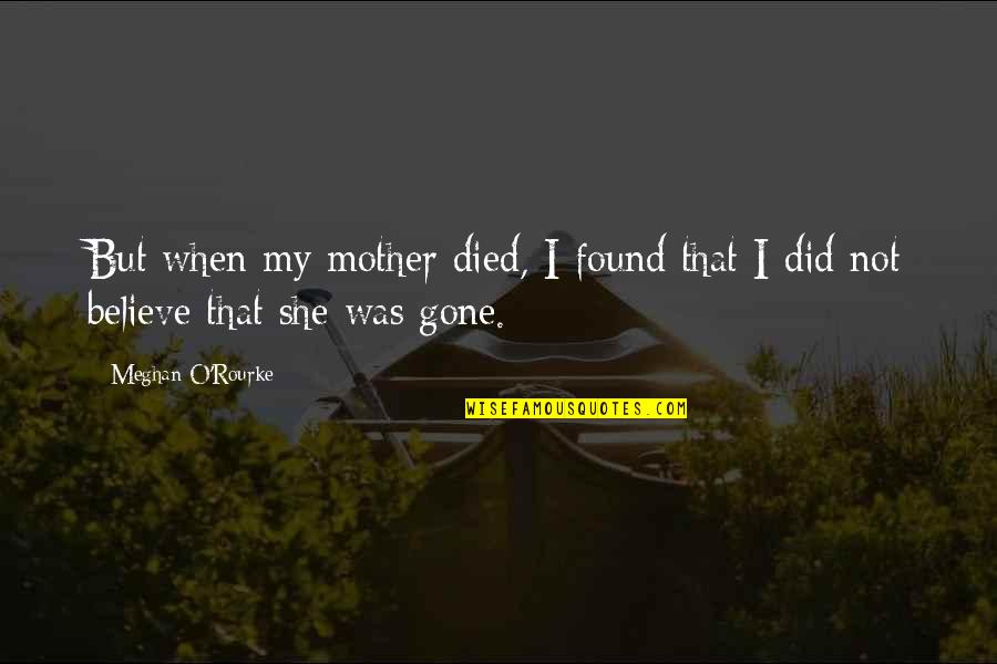 Pescoddes Quotes By Meghan O'Rourke: But when my mother died, I found that