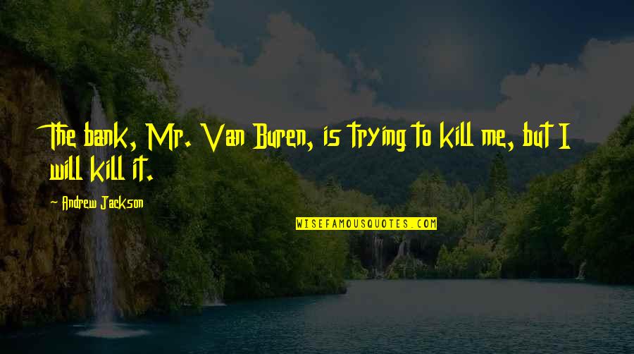 Pesebre Viviente Quotes By Andrew Jackson: The bank, Mr. Van Buren, is trying to Pesebre Viviente Quotes By Andrew Jackson: The bank, Mr. Van Buren, is trying to