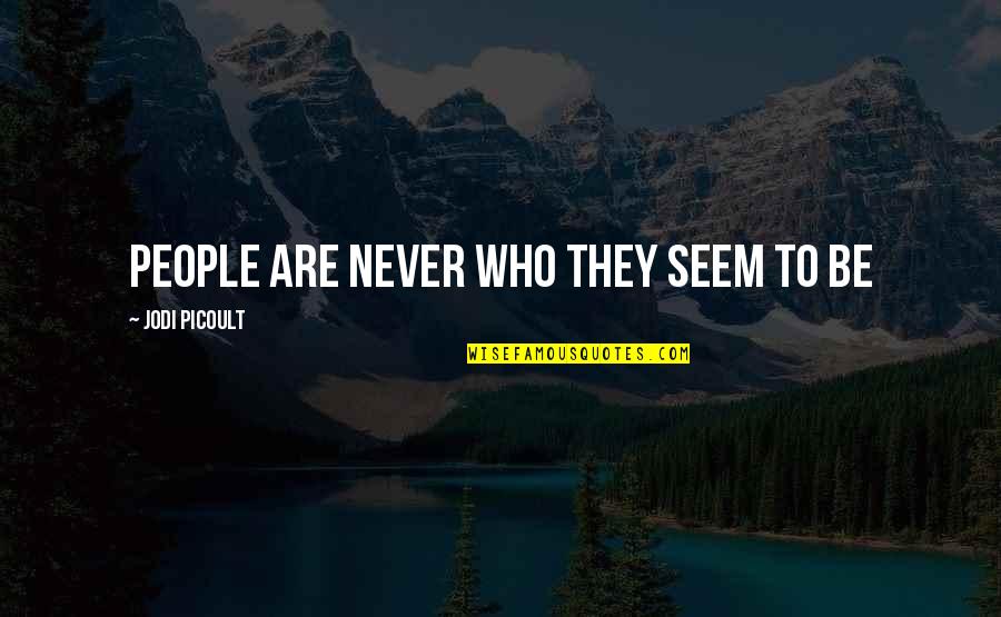 Pesecution Quotes By Jodi Picoult: People are never who they seem to be Pesecution Quotes By Jodi Picoult: People are never who they seem to be