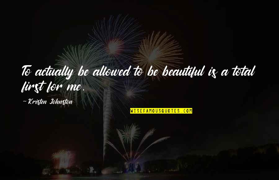 Pesecution Quotes By Kristen Johnston: To actually be allowed to be beautiful is Pesecution Quotes By Kristen Johnston: To actually be allowed to be beautiful is