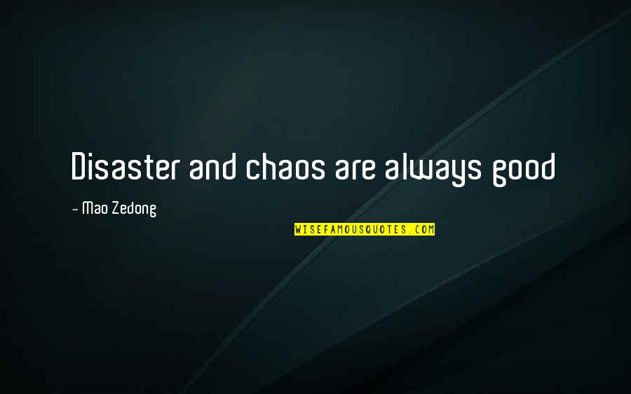 Pesecution Quotes By Mao Zedong: Disaster and chaos are always good Pesecution Quotes By Mao Zedong: Disaster and chaos are always good