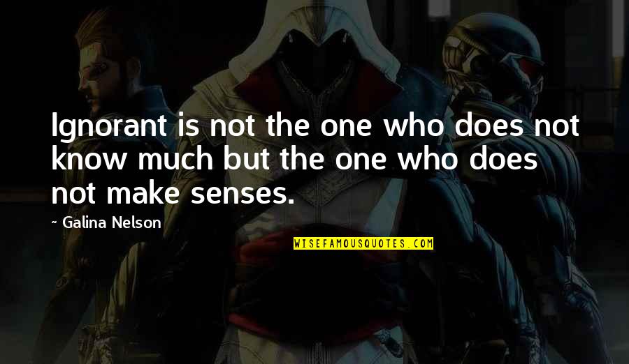 Pesekendeshi Quotes By Galina Nelson: Ignorant is not the one who does not Pesekendeshi Quotes By Galina Nelson: Ignorant is not the one who does not