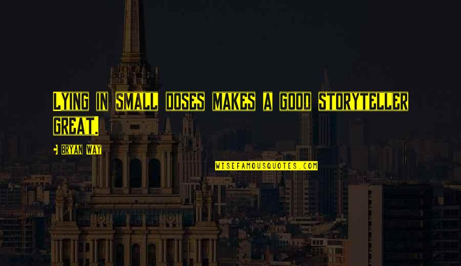 Pesewa Global Quotes By Bryan Way: Lying in small doses makes a good storyteller