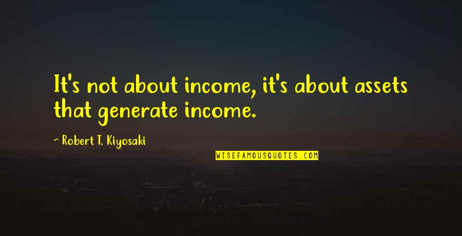 Peshkov Pen Quotes By Robert T. Kiyosaki: It's not about income, it's about assets that Peshkov Pen Quotes By Robert T. Kiyosaki: It's not about income, it's about assets that
