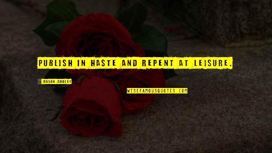 Peshkov Stain Quotes By Mason Cooley: Publish in haste and repent at leisure. Peshkov Stain Quotes By Mason Cooley: Publish in haste and repent at leisure.
