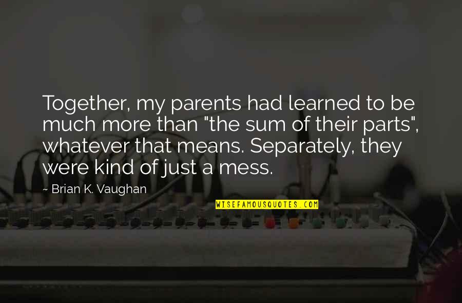 Pesh's Quotes By Brian K. Vaughan: Together, my parents had learned to be much Pesh's Quotes By Brian K. Vaughan: Together, my parents had learned to be much