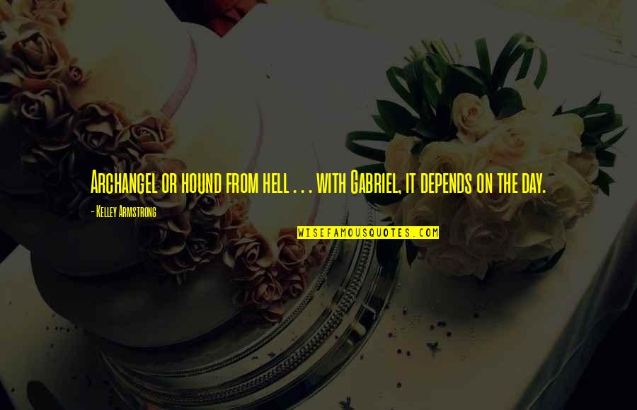 Pesh's Quotes By Kelley Armstrong: Archangel or hound from hell . . . Pesh's Quotes By Kelley Armstrong: Archangel or hound from hell . . .