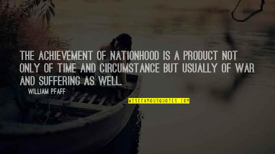 Peshwari Dry Fruit Quotes By William Pfaff: The achievement of nationhood is a product not